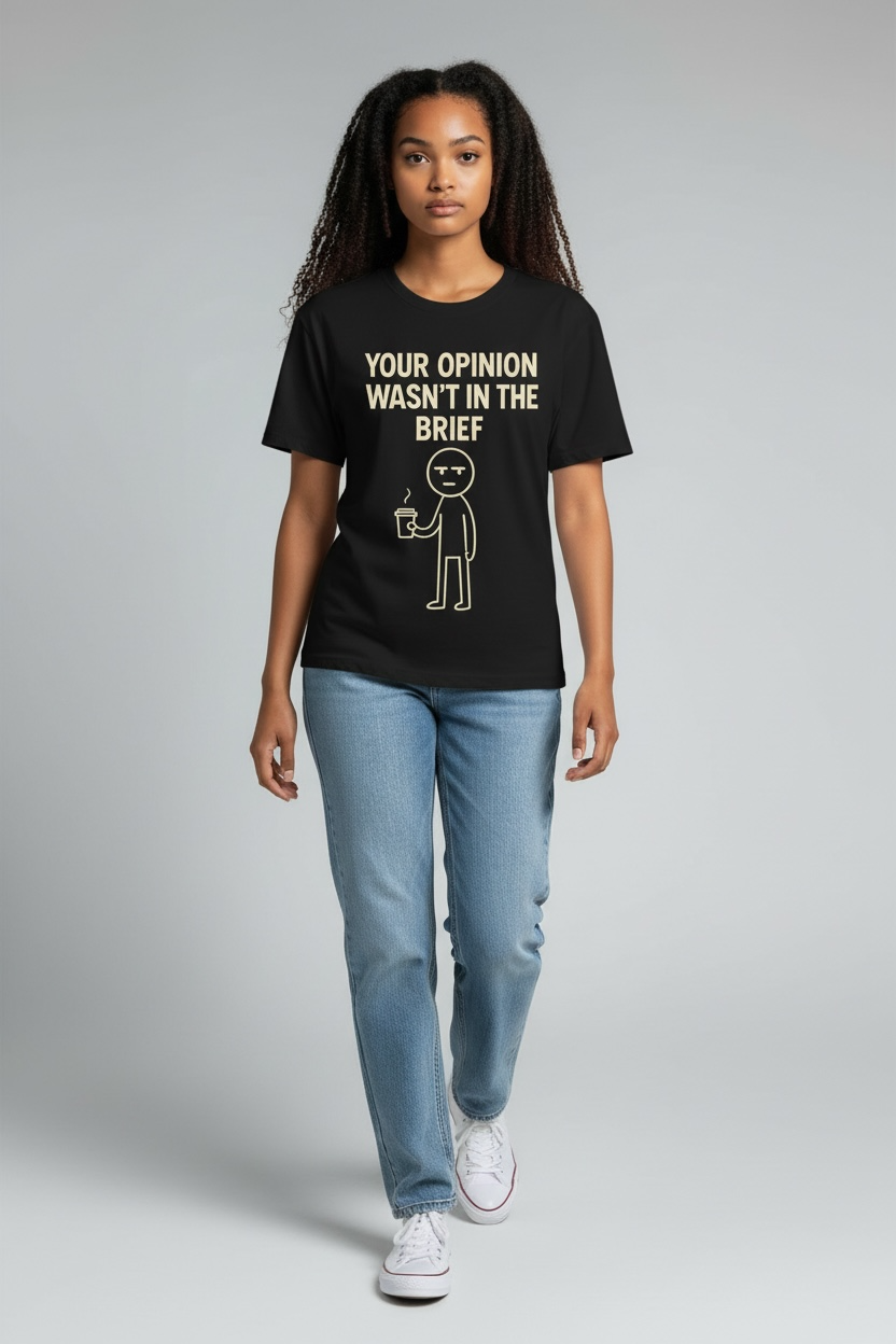 “Your Opinion Wasn’t in the Brief” Tee