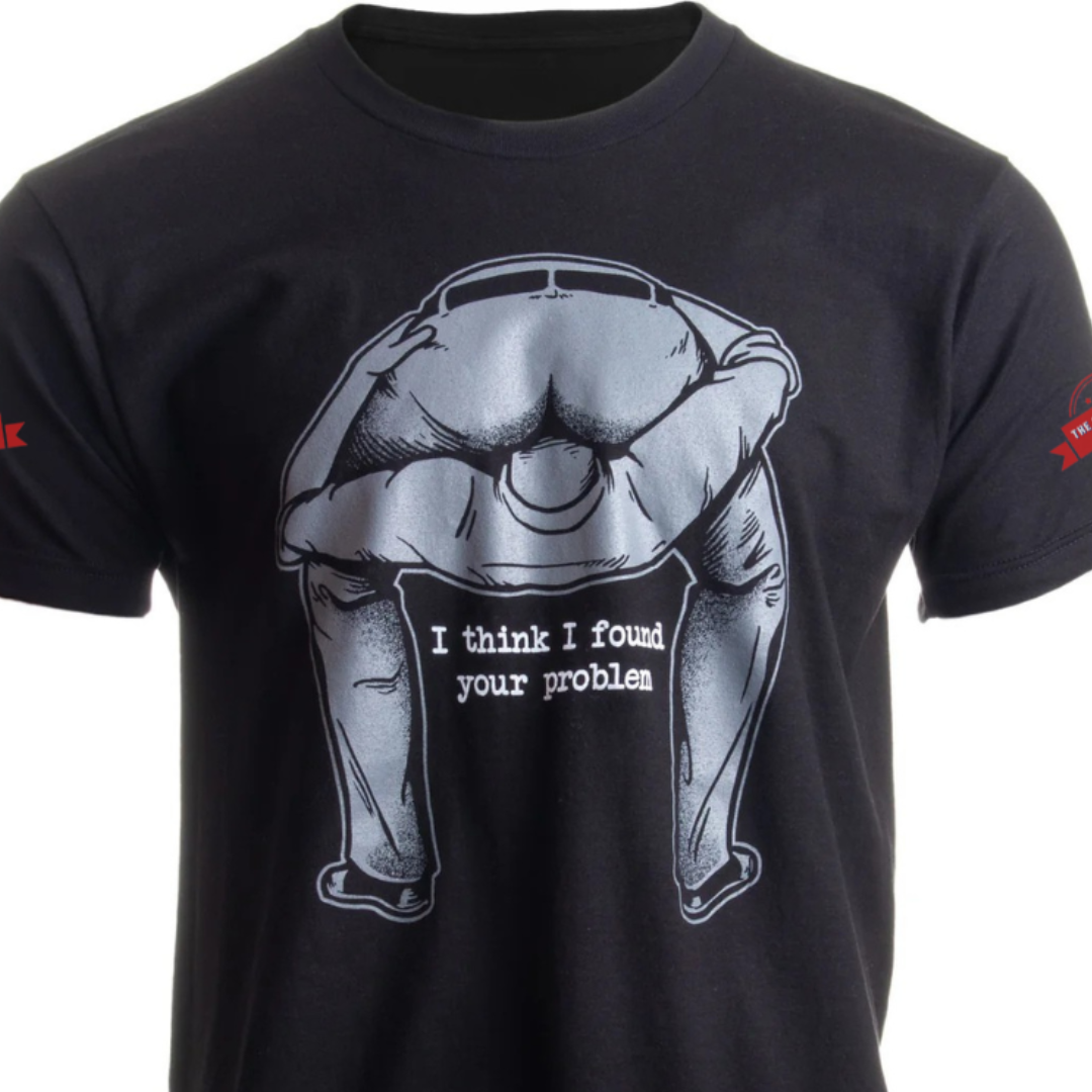 I Found Your Problem | Men's Funny Sarcastic T-Shirt